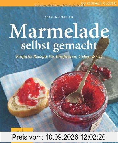 Marmelade selbst gemacht: Über 75 einfache Rezepte für Konfitüren, Gelees & Co. (GU einfach clever Relaunch 2007)