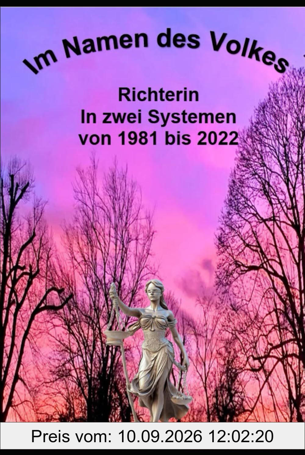 Im Namen des Volkes: Richterin in zwei Systemen von 1981 bis 2022