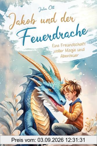 Jakob und der Feuerdrache – Eine Freundschaft voller Magie und Abenteuer I Spannende Drachengeschichte für Kinder ab 5 Jahren