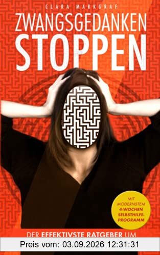 ZWANGSGEDANKEN STOPPEN: Der effektivste Ratgeber, um deine Zwänge zu besiegen! Ein Selbsthilfe-Buch für endlich Ruhe im Kopf! Lerne Ängste verstehen und überwinden - mit dem 4 Wochen Programm!