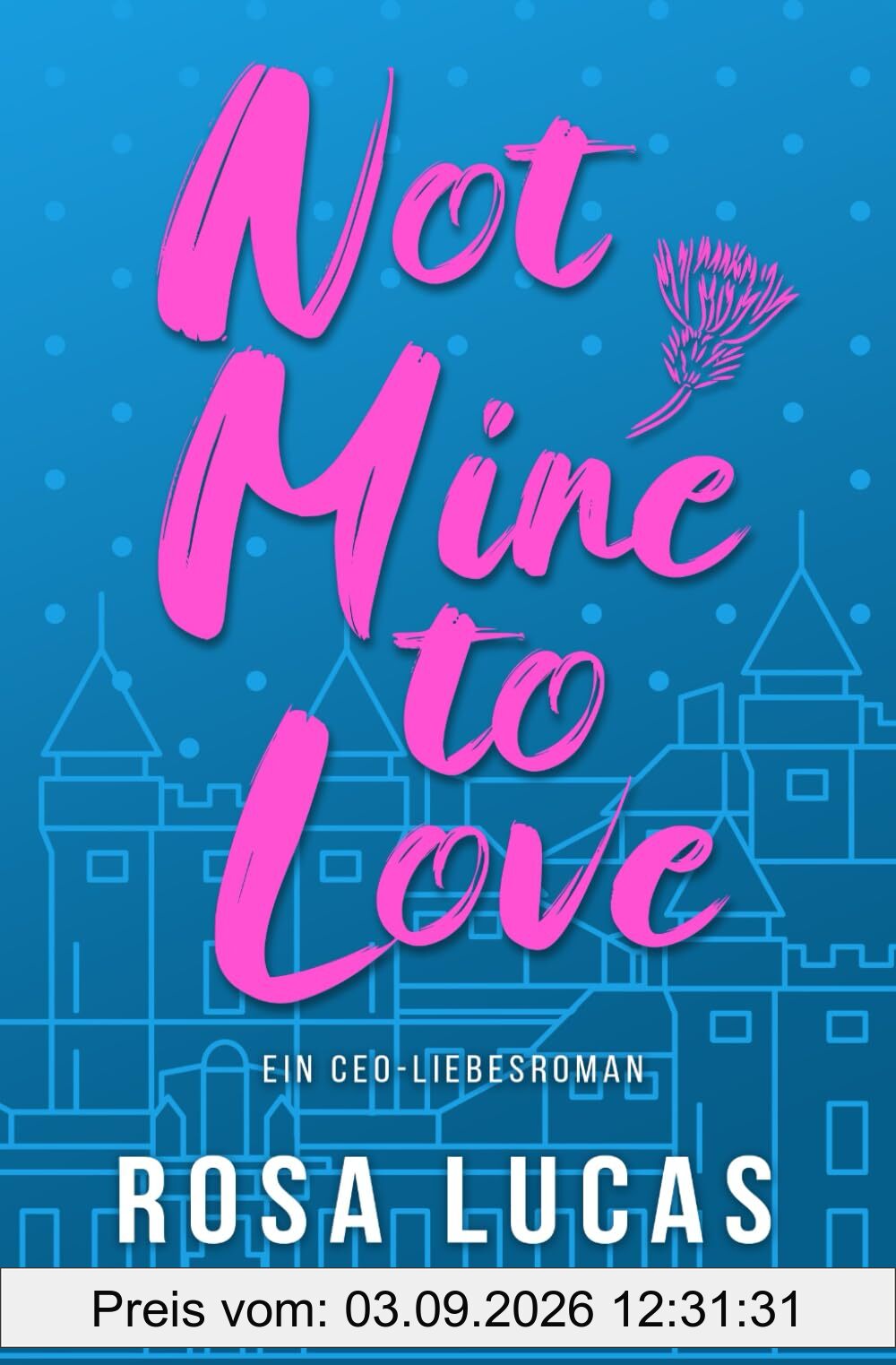 Not Mine to Love: Ein CEO-Liebesroman (Milliardäre von London)