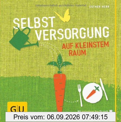 Selbstversorgung auf kleinstem Raum (GU Garten Extra)
