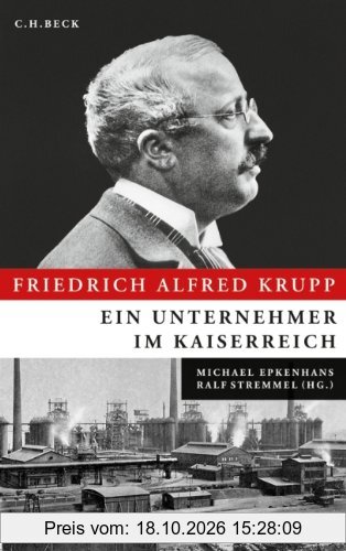 Friedrich Alfred Krupp: Ein Unternehmer im Kaiserreich