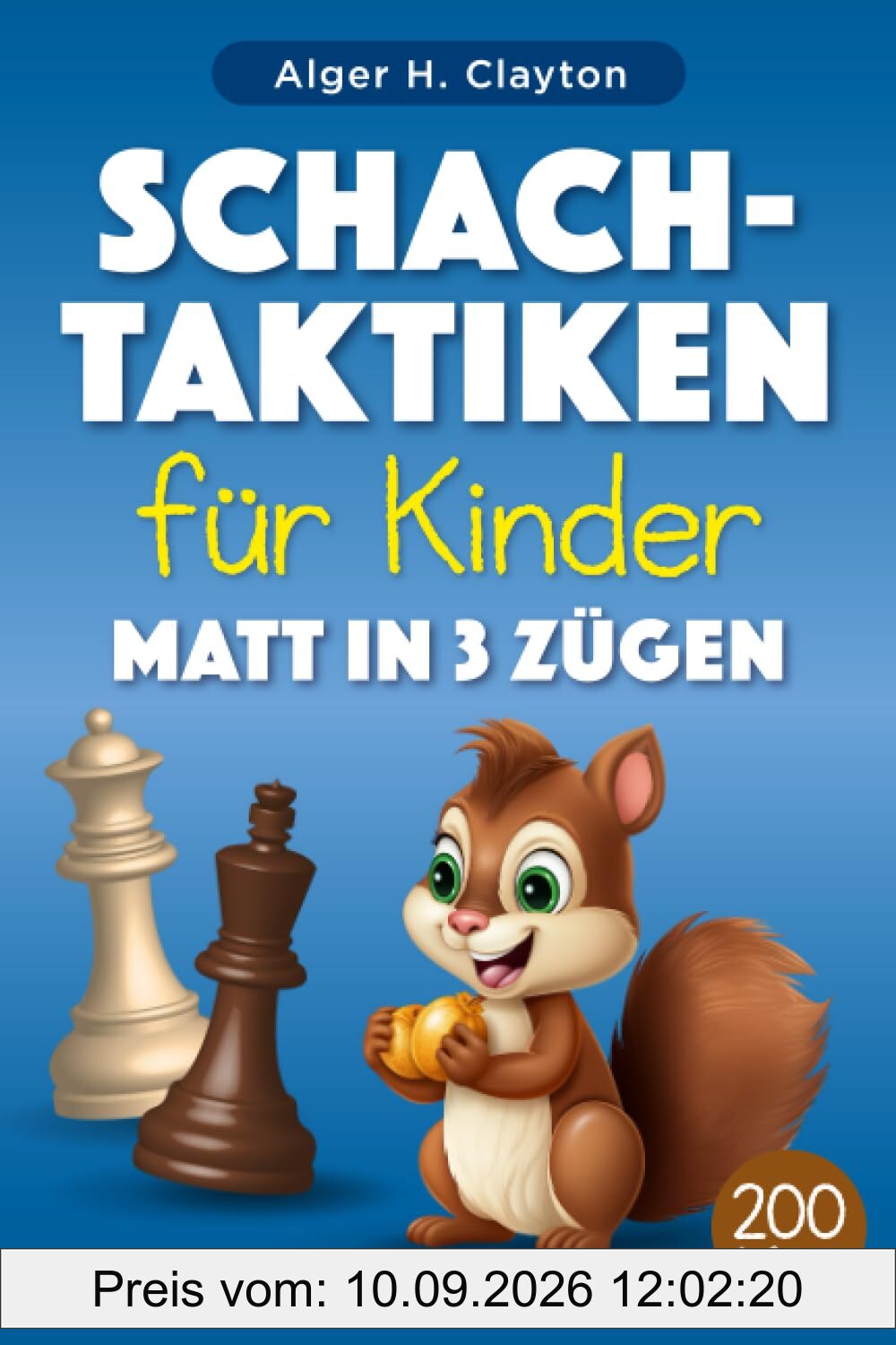 Schach-Taktiken für Kinder Matt in 3 Zügen: Rätsel mit Lösungen für Schachtraining und -verbesserung – mehr als 200 Übungen für Kinder und ihre Eltern