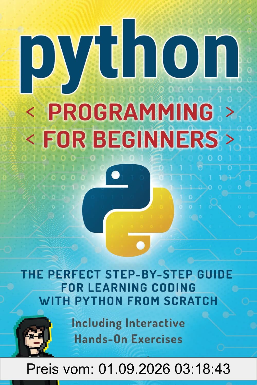 Python Programming for Beginners: The perfect Step-by-Step Guide for Learning Coding with Python from Scratch - Including Interactive, Hands-On Exercises