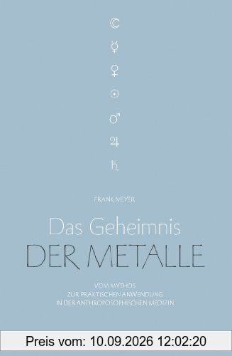 Das Geheimnis der Metalle: Vom Mythos zur praktischen Anwendung in der Anthroposophischen Med