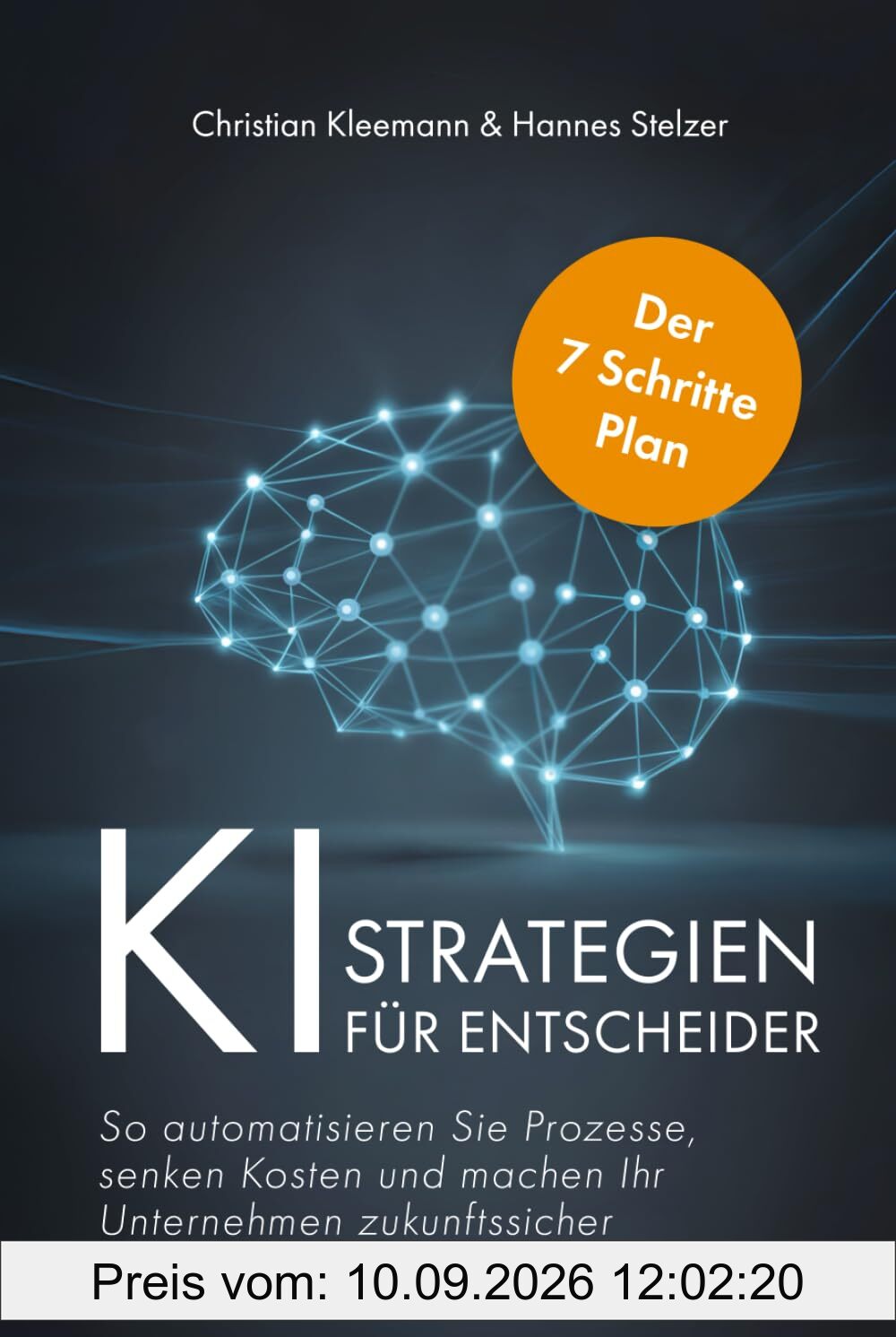 K.I.-Strategien für Entscheider: Der 7-Schritte-Plan – So automatisieren Sie Prozesse, senken Kosten und machen Ihr Unternehmen zukunftssicher: Der ... und machen Ihr Unternehmen zukunftssicher.DE