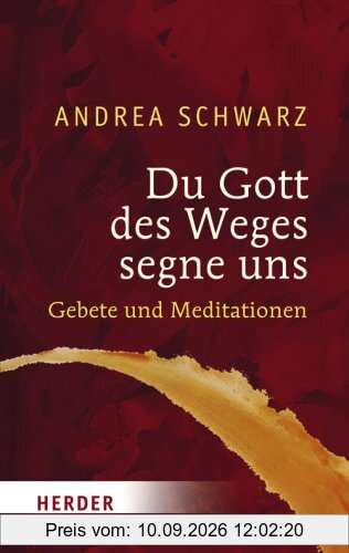 Du Gott des Weges segne uns: Gebete und Meditationen