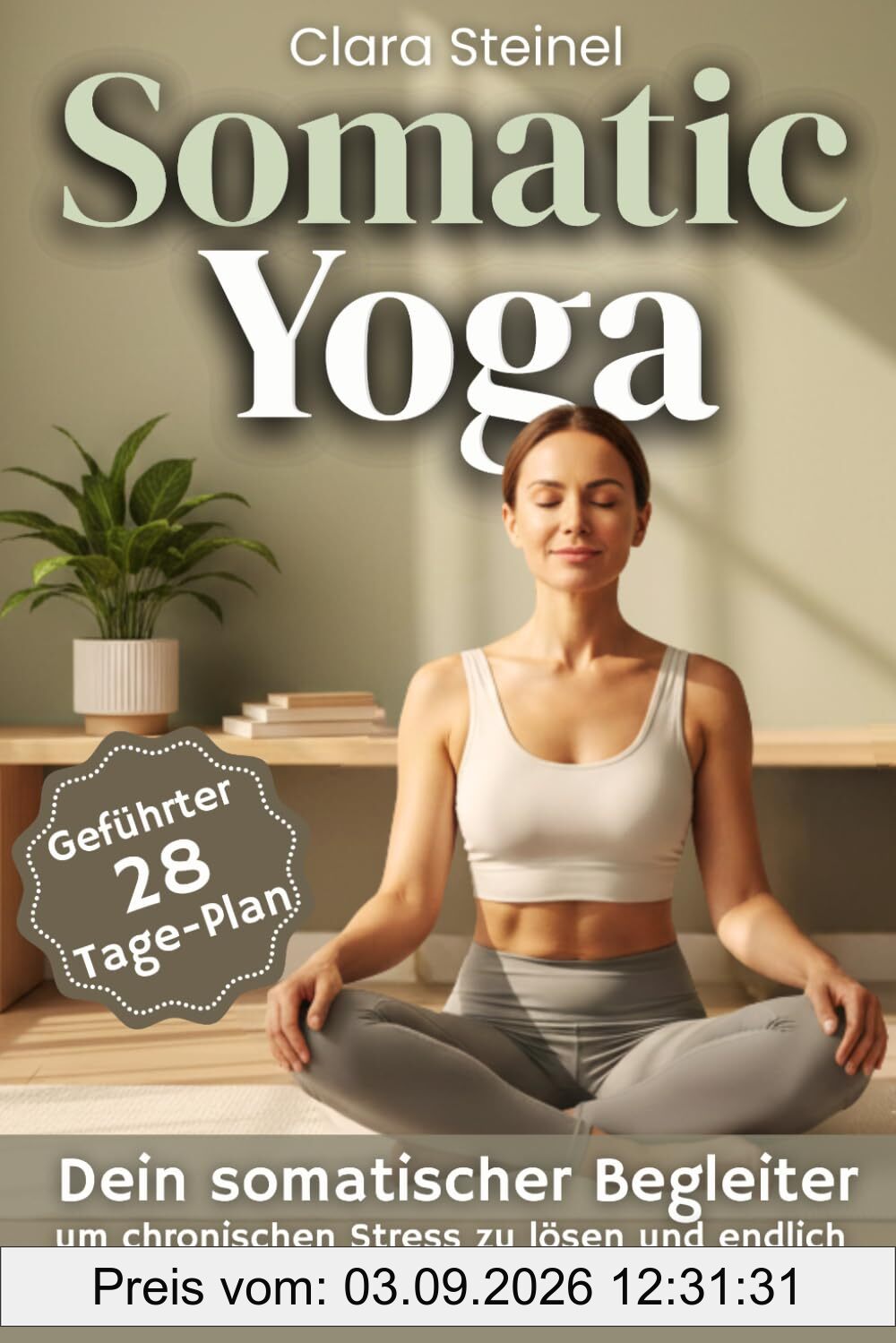 Somatic Yoga: Entdecke die Kraft Somatischer Bewegung, um Blockaden im Körper und Geist zu lösen, Schmerzen zu lindern, Besser zu Schlafen und Körperbewusstsein zu Entwickeln