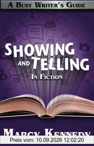 Mastering Showing and Telling in Your Fiction (Busy Writer's Guides, Band 4)