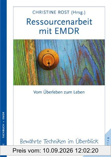 Ressourcenarbeit mit EMDR. Bewährte Techniken im Überblick: Vom Überleben zum Leben