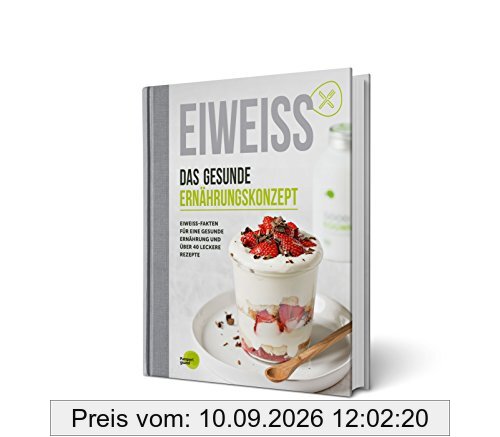 EIWEISS - Das gesunde Ernährungskonzept: Eiweiss-Fakten und über 40 leckere Rezepte | das Buch zu Good Eggwhites von Pumperlgsund | bekannt aus Die Höhle der Löwen