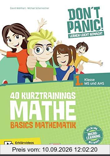 DON'T PANIC! Lernen leicht gemacht, 40 Kurztrainings Mathe: Basics Mathematik für 1. Klasse MS und AHS