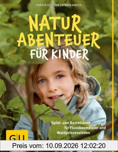 Naturabenteuer für Kinder: Spiel - und Bastelideen für Flussbaumeister und Waldprinzessinnen (GU Natur Extra)