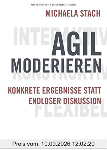 Agil moderieren: Konkrete Ergebnisse statt endloser Diskussion