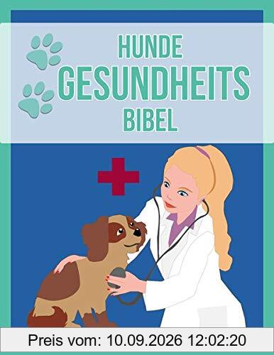 Hunde Gesundheits Bibel : Das Buch zur Hundegesundheit