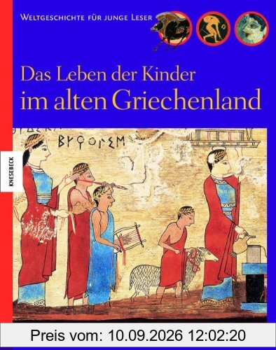 Das Leben der Kinder im alten Griechenland: Weltgeschichte für junge Leser