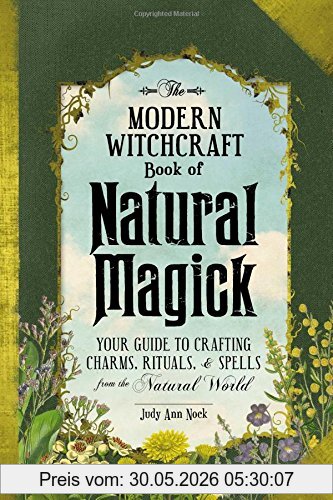 Nock, Judy Ann The Modern Witchcraft Book Of Natural Magick, Your Guide To Crafting Charms, Rituals, And Spells From The Natural World