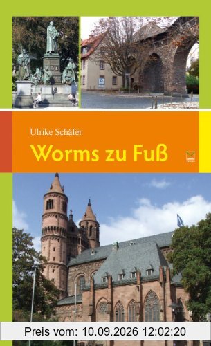 Worms zu Fuß: 14 Spaziergänge zu den schönsten und bedeutendsten Sehenswürdigkeiten in und um Worms: 14 Touren zu den schönsten und bedeutendsten Sehenswürdigkeiten in und um Worms