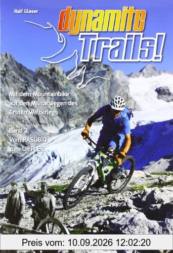 Dynamite Trails 02: Vom Ortler zum Pasubio: Mit dem Mountainbike auf den Militärwegen des Ersten Weltkrieges