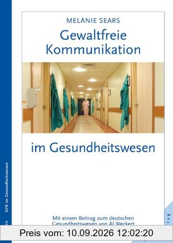 Gewaltfreie Kommunikation im Gesundheitswesen: Eine Kultur des Mitgefühls schaffen. Mit einem Beitrag von Al Weckert