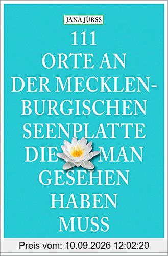 111 Orte an der Mecklenburgischen Seenplatte, die man gesehen haben muss