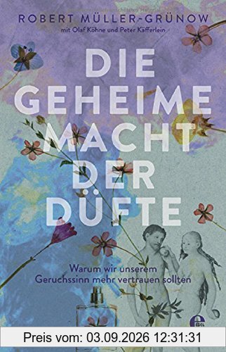 Die geheime Macht der Düfte: Warum wir unserem Geruchssinn mehr vertrauen sollten