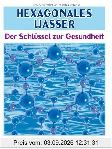Hexagonales Wasser: Der SchlÃ1/4ssel zur Gesundheit