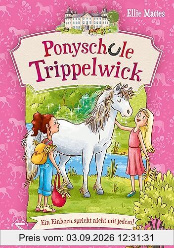 Ponyschule Trippelwick - Ein Einhorn spricht nicht mit jedem: Band 2 der witzigen Ponygefährten-Reihe für Mädchen und Jungen ab 8 Jahren