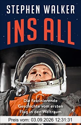 Ins All: Die faszinierende Geschichte vom ersten Flug in den Weltraum