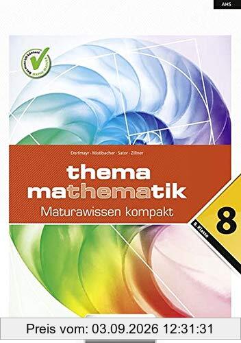 Thema Mathematik - Thema Mathematik - Oberstufe - 8. Klasse: Thema Mathematik - Maturawissen kompakt - Schulbuch