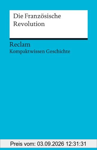 Die Französische Revolution: Kompaktwissen Geschichte