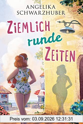 Ziemlich runde Zeiten: Roman (Die Freundinnen vom Chiemsee, Band 3)