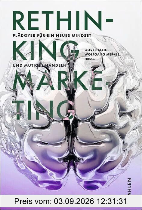 RETHINKING MARKETING: Plädoyer für ein neues Mind Set und mutiges Handeln