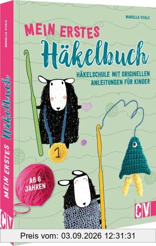 Mein erstes Häkelbuch: Häkelschule mit originellen Anleitungen. Für Kinder ab 6 Jahren. 15 Anleitungen zum Häklen lernen.