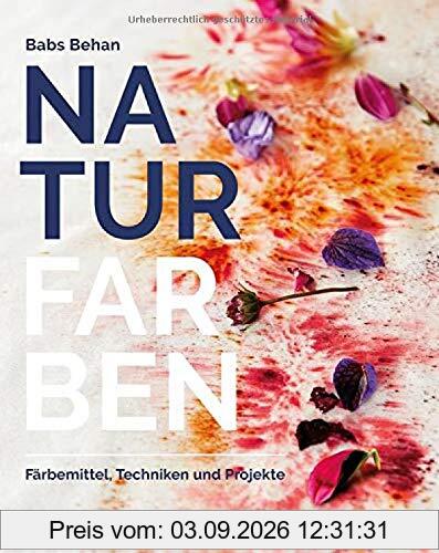 Naturfarben: Färbemittel, Techniken und Projekte