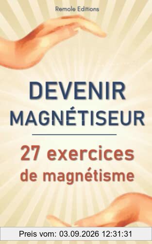 Devenir Magnétiseur : 27 exercices de magnétisme