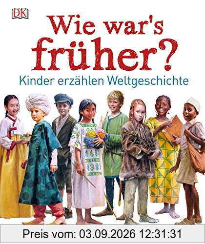 Wie war's früher?: Kinder erzählen Weltgeschichte