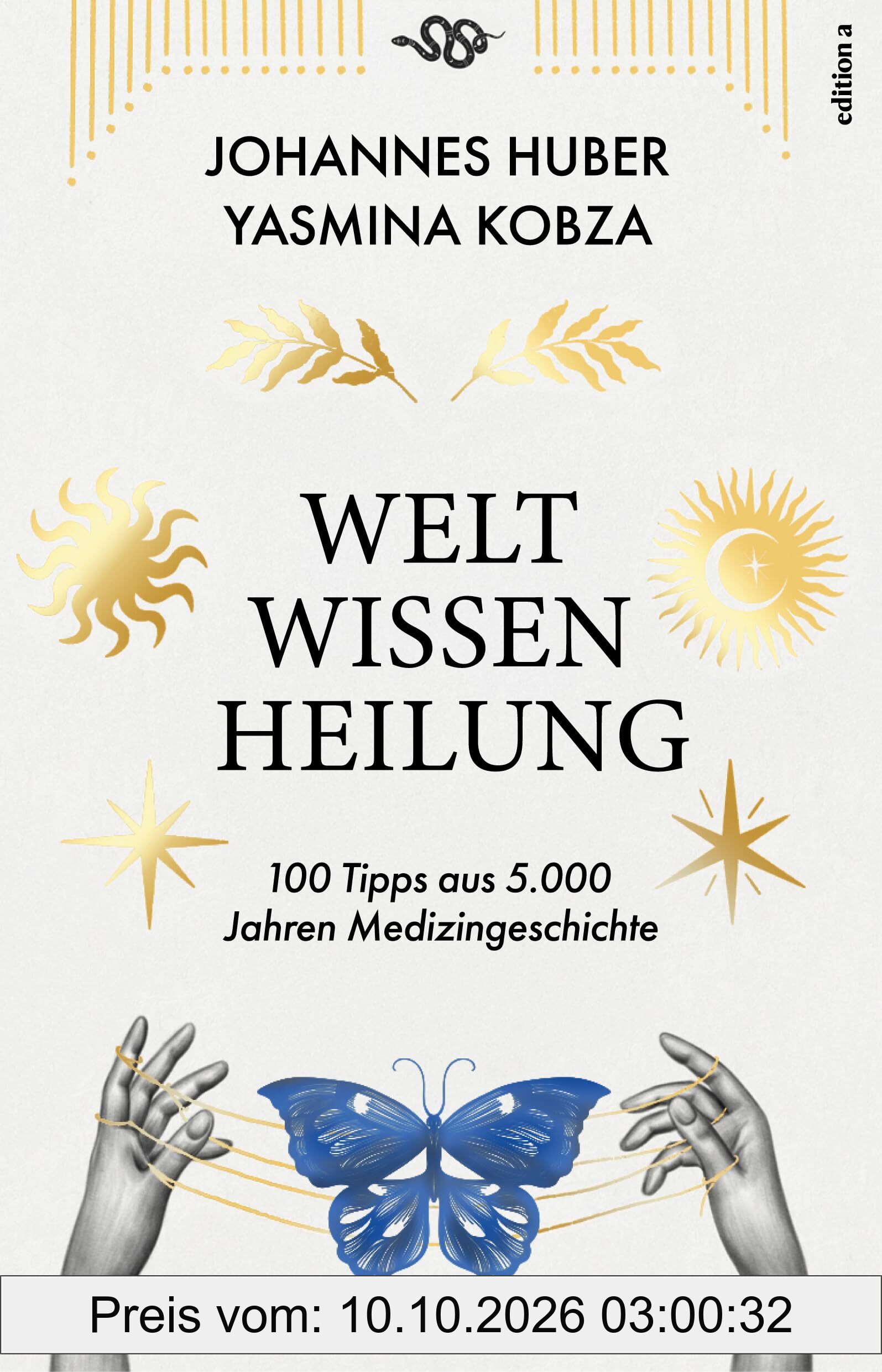 Weltwissen Heilung: 100 Tipps aus 5.000 Jahren Medizingeschichte