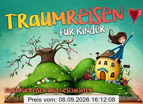 Traumreisen für Kinder: Fantasiereisen und Geschichten zum Entspannen und Meditieren