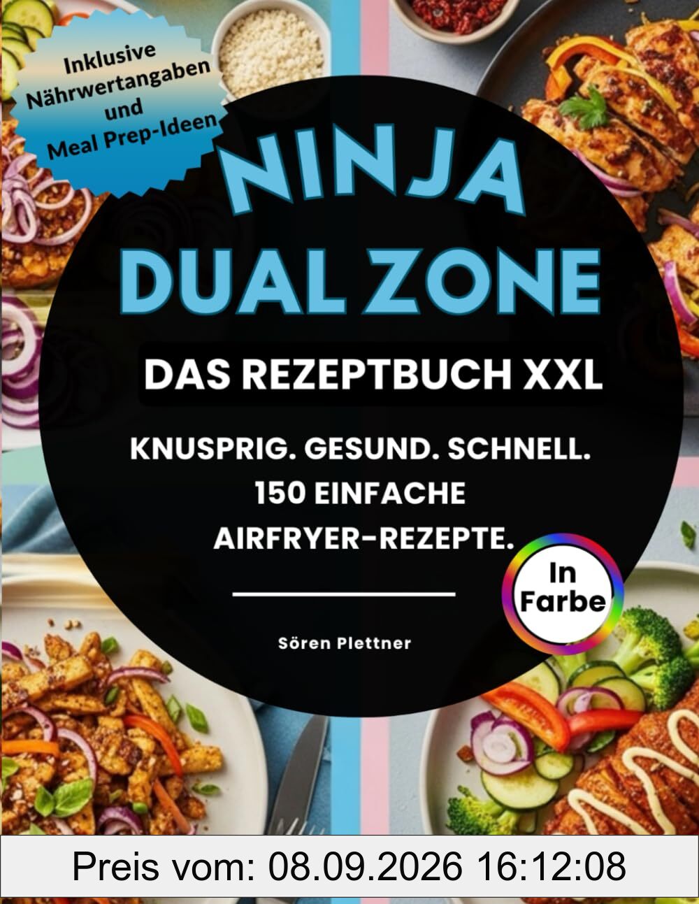 Ninja Dual Zone – Das Rezeptbuch XXL: Knusprig. Gesund. Schnell. 150 einfache Airfryer-Rezepte mit Farbdruck, Nährwertangaben & Meal Prep