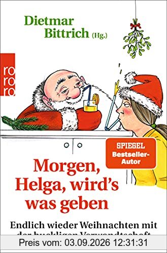 Morgen, Helga, wirdʼs was geben: Endlich wieder Weihnachten mit der buckligen Verwandtschaft