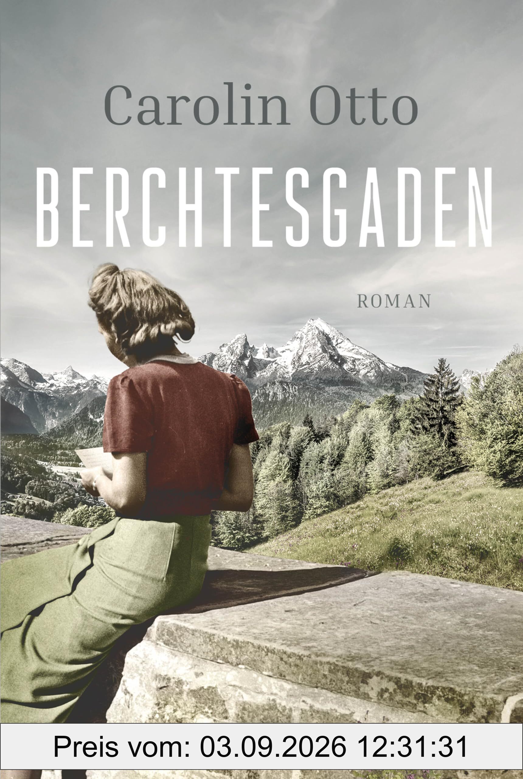 Berchtesgaden: Roman. Deutschland zur Stunde Null - das eindringliche Panorama einer Gesellschaft im Umbruch