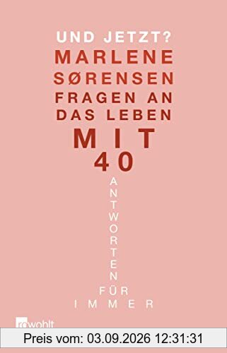 Und jetzt?: Fragen an das Leben mit 40. Antworten für immer