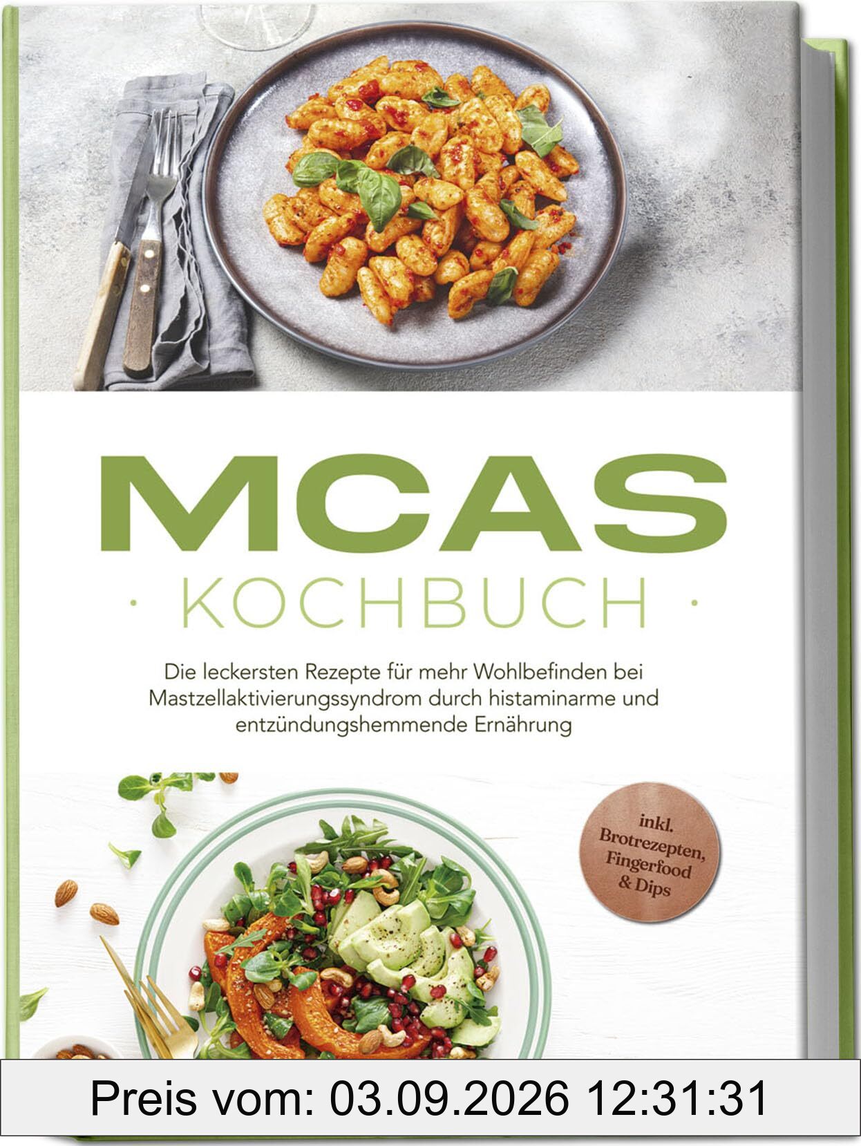 MCAS Kochbuch: Die leckersten Rezepte für mehr Wohlbefinden bei Mastzellaktivierungssyndrom durch histaminarme und entzündungshemmende Ernährung - inkl. Brotrezepten, Fingerfood & Dips