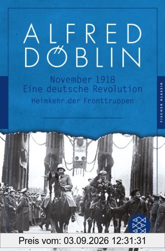 November 1918: Eine deutsche Revolution Erzählwerk in drei Teilen. Zweiter Teil, Zweiter Band: Heimkehr der Fronttruppen (Fischer Klassik)