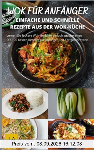 Wok für Anfänger: Entdecke die Kunst des asiatischen Kochens mit einfachen Rezepten
