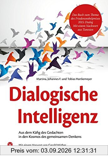 Dialogische Intelligenz: Aus dem Käfig des Gedachten in den Kosmos des gemeinsamen Denkens. Mit einem Vorwort von Gerald Hüther.