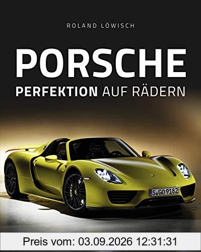 Porsche: Perfektion auf Rädern