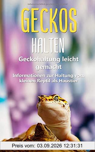Geckos halten: Geckohaltung leicht gemacht - Grundlegende Informationen zur Haltung vom kleinen Reptil als Haustier